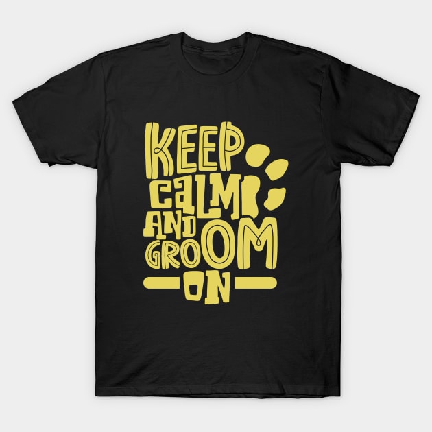 Keep calm and groom on - animal caretaker T-Shirt by Modern Medieval Design